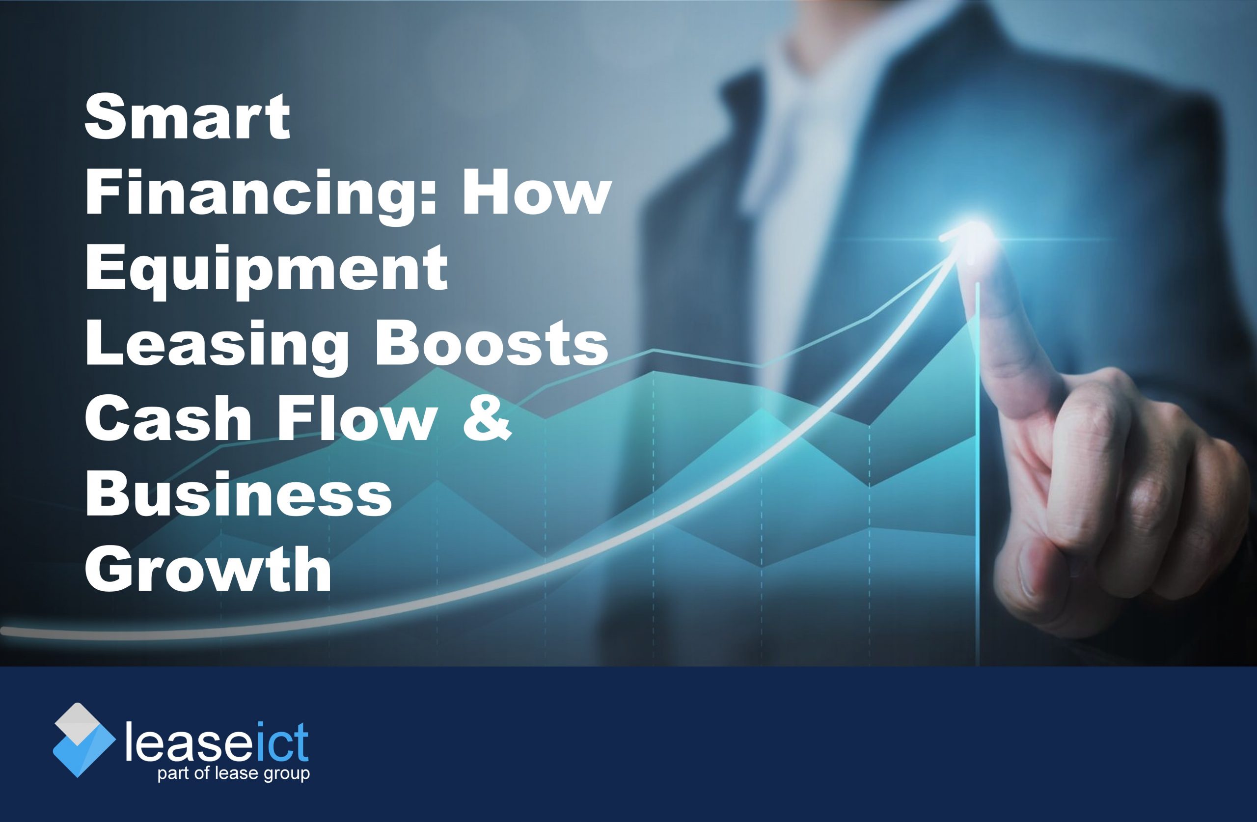 Cover image showing a man in suit in background with a business trajectory chart to illustrate how equipment leasing boosts cash flow and business growth
